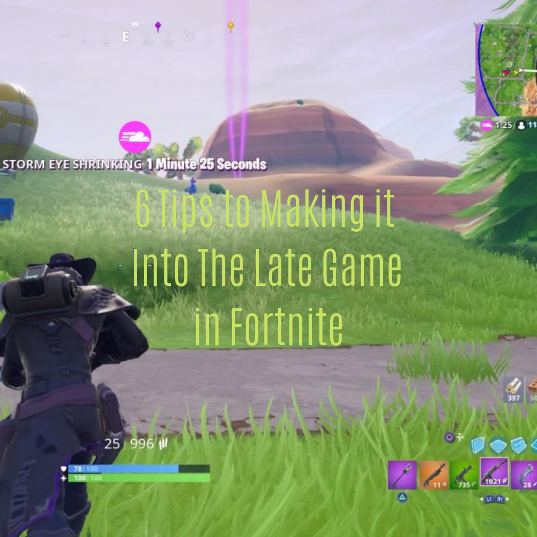 6 Tips to Making it Into the Late Game in Fortntie